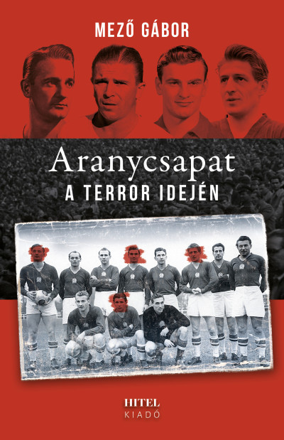 Mező Gábor: Aranycsapat a terror idején