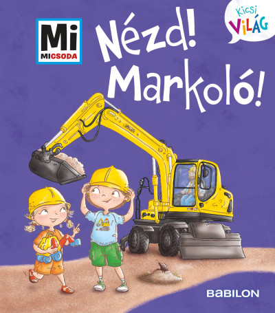 Andrea Weller-Essers: Nézd! Markoló! - Mi Micsoda Kicsi világ